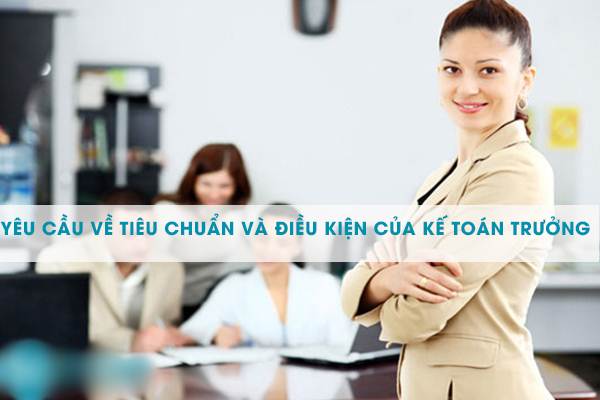 Tiêu chuẩn tuyển kế toán trưởng của các doanh nghiệp hiện nay 2